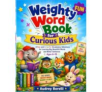 Weighty Word Book for Curious Kids: Weighty Word Book for Curious Kids: A Fun and Colorful Vocabulary Adventure for Learning Big, Beautiful Words and Better Sentences, Ages 6-10