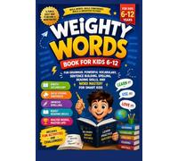 Weighty Words Book for Kids 6-12: Fun Grammar, Powerful Vocabulary, Sentence Building, Spelling, Reading Skills, and Word Mastery for Smart Kids