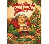 Weihnachten bei Oma Cecylka: Weihnachtsmalbuch für Kinder und Erwachsene, Illustrationen in familiärer Atmosphäre über die Vorbereitungen auf die ... ersten Stern, Gäste und das gemeinsame Feiern