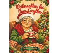 Weihnachten bei Oma Cecylka: Weihnachtsmalbuch für Kinder und Erwachsene, Illustrationen in familiärer Atmosphäre über die Vorbereitungen auf die ... ersten Stern, Gäste und das gemeinsame Feiern