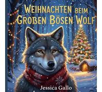 WEIHNACHTEN BEIM GROSSEN BÖSEN WOLF: Eine magische Geschichte über Erlösung und zweite Chancen
