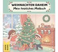Weihnachten Daheim - Mein festliches Malbuch: Zauberhafte Ausmalbilder für Kinder ab 3 Jahren - 30 Süße Weihnachtsszenen zum Kreativsein, Entspannen und Spaßhaben