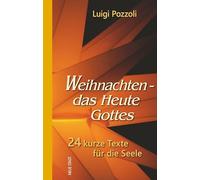 Weihnachten - das Heute Gottes: 24 kurze Texte für die Seele