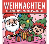Weihnachten Einfach und mutig Malbuch: Kreativer Weihnachtszauber - Einfaches Malen mit großen Konturen für Spaß und EntspannungKreativer ... mit großen Konturen für Spaß und Entspannung