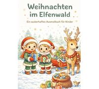 Weihnachten im Elfenwald: Magische Wintermotive zum Ausmalen und Träumen