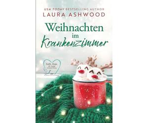 Weihnachten im Krankenzimmer: Eine gefühlvolle Liebesgeschichte über Hoffnung, Heilung und die Liebe, die bleibt