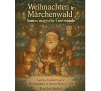 Weihnachten im Märchenwald - Santas magische Tierfreunde: Santas Zauberreiche - Weihnachten in fernen Welten Teil 1