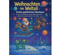 Weihnachten im Weltall - Santas galaktisches Abenteuer: Ein kosmisches Malbuch über den Weihnachtszauber, welches nicht von dieser Welt ist - ab 3 ... - Santas Abenteuerreise durch Zeit und Raum)