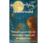 Weihnachten im Winterwald: Weihnachtsgeschichten mit bunten Illustrationen und sanften Mitmach-Fragen für Kinder zwischen 4 und 8 Jahren