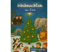 Weihnachten im Zoo - Wie Tiere das Fest der Freude feiern: Kinderbuch für die Weihnachtszeit (Magische Weihnachten ✨ Eine festliche Reihe voller Zauber, Wunder & Herz)