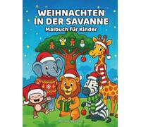 Weihnachten in der Savanne, Malbuch für Kinder: Weihnachtsmalvorlage mit lustigen Bildern von niedlichen Wildtieren