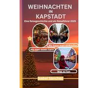WEIHNACHTEN IN KAPSTADT - Eine Reisegeschichte und ein Reiseführer 2025: Kompletter Weihnachtsreiseplan für Kapstadt für Familien und Touristen