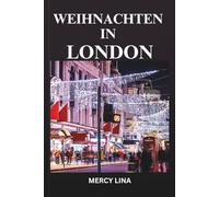 WEIHNACHTEN IN LONDON: Ein magischer Urlaubsführer für festliche Märkte, ikonische Lichter, saisonale Attraktionen, gemütliche Straßen und Winterabenteuer.