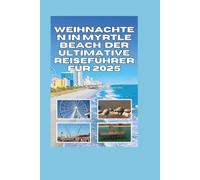 Weihnachten in Myrtle Beach: Der ultimative Reiseführer für 2025: Top-Veranstaltungen, Familienaktivitäten und Küstenfeste entlang des Grand Strand