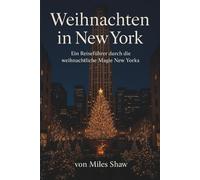 Weihnachten in New York 2025-2026: Weihnachten in New York 2025-2026 (Miles Shaw Travel Editions)