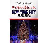 Weihnachten in New York City 2025-2026: Entdecken Sie die besten Feiertagsveranstaltungen, Weihnachtsmärkte, kultige Winteraktivitäten und Einkaufstipps für festliche Reisende