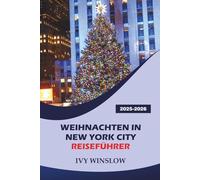 Weihnachten In New York City Reiseführer 2025-2026: Entdecken Sie Weihnachtsmärkte, Top-Attraktionen, Aktivitäten und berühmte Wintersehenswürdigkeiten in der America Entertainment City