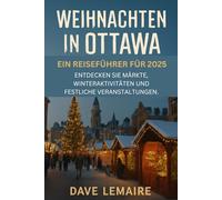 Weihnachten in Ottawa: Ein Reiseführer für 2025: Entdecken Sie Märkte, Winteraktivitäten und festliche Veranstaltungen.