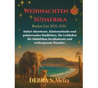 Weihnachten in Südafrika Bucket List Reiseführer 2025-2026: Safari-Abenteuer, Küstenurlaube und pulsierendes Stadtleben. Ihr Leitfaden für Südafrikas berühmteste und verborgenste Wunder.