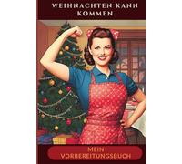 Weihnachten kann kommen. Mein Vorbereitungsbuch: Mit dabei: Listen für Geschenke und Einkäufe, Rezeptseiten, ein Planer bis Silvester und inspirierende Reflexionsfragen.