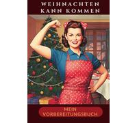 Weihnachten kann kommen. Mein Vorbereitungsbuch: Mit dabei: Listen für Geschenke und Einkäufe, Rezeptseiten, ein Planer bis Silvester und inspirierende Reflexionsfragen.