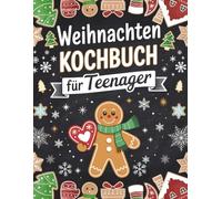 Weihnachten Kochbuch für Teenager: 30 Cooles easy & leckere Rezepte für Mädchen und Jungs