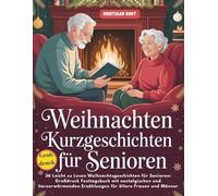 Weihnachten Kurzgeschichten Für Senioren: 36 Leicht zu Lesen Weihnachtsgeschichten für Senioren: Großdruck Festtagsbuch mit nostalgischen und herzerwärmenden Erzählungen für ältere Frauen und Männer