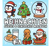 Weihnachten Malbuch: Einfaches & Süßes Weihnachts Ausmalbuch für Kinder & Erwachsene von festlichen & gemütlichen Motiven für Stressabbau und Entspannung (Süße & Einfache Malbücher)