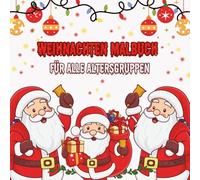 Weihnachten Malbuch für alle Altersgruppen: 40 festliche Ausmalbilder mit Weihnachtsmann, Rentieren, Schneemännern und mehr