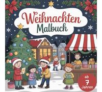 Weihnachten Malbuch für Kinder ab 7 Jahren: Mit 50 winterlichen Motiven Durchhaltevermögen, Selbstreflexion und Koordination fördern