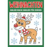 Weihnachten Malen nach Zahlen für Kinder: Lustiges Weihnachtsmalbuch mit Weihnachtsmann, Rentier und Schneemann | Perfektes Geschenk für Jungen und Mädchen