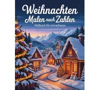 Weihnachten Malen nach Zahlen Malbuch für Erwachsene: Entspannendes Malbuch zu Weihnachten - Wunderschöne Motive zum Malen nach Zahlen