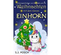Weihnachten mit dem kleinen Einhorn: Einhorngeschichten mit Kleeblatt und Lily (Abenteuer vom kleinen Einhorn)