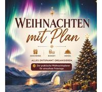 Weihnachten mit Plan: Der große Weihnachtsplaner für Geschenke, Budget, Menüs, Advent und stressfreie Feiertage