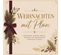 Weihnachten mit Plan: Der große Weihnachtsplaner für Geschenke, Budget, Menüs, Advent und stressfreie Feiertage