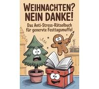 Weihnachten? Nein Danke! - Das Anti-Stress Rätselbuch für genervte Festtagsmuffel: ein humorvolles Mitmachbuch mit Fun Facts, Listen und kleinen Auszeiten