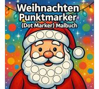 Weihnachten Punktmarker (Dot Marker) Malbuch für Kleinkinder - Große Punkte, Dicke Linien, Einfache Weihnachtsmotive - Ab 1-3 Jahren: 50 einfache ... und Dot Marker Malspaß für Kleinkinder