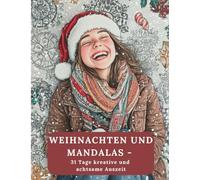 Weihnachten und Mandalas - 31 Tage kreative und achtsame Auszeit: Ein einzigartiges Malbuch für kreative Mädchen und Teenager, als persönlicher Rückzugsort voller Kreativität und Achtsamkeit