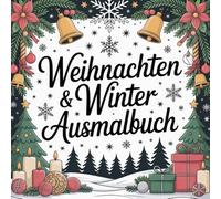 Weihnachten und Winter Ausmalbuch: 50 Weihnachts- und Winter-Ausmalbilder für Kinder und Jugendliche - kreative Motive zur Förderung von Fantasie, Konzentration und Feinmotorik
