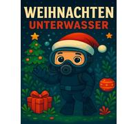 Weihnachten unter Wasser - Ausmalspaß für Kinder: Mit süßen Meerestieren, Weihnachtsbäumen und Tauchern - Perfekt für Kinder von 3-9 Jahren
