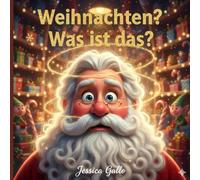 Weihnachten ? Was ist das ?: Als der Weihnachtsmann sein Gedächtnis verliert und die Magie ihn retten muss