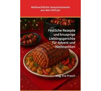 Weihnachtliche Genussmomente aus dem Airfryer: Festliche Rezepte und knusprige Lieblingsgerichte für Advent und Weihnachten (Meine Weihnachtsbücher - Festliche Genussreise)