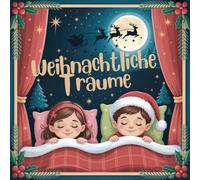 Weihnachtliche Träume: Das große Einschlafritual für die ganze Familie | Beruhigende Wintergeschichten, Bilder und Schlaflieder für mehrere Kinder.