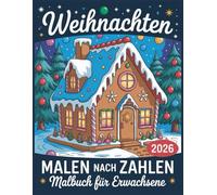 Weihnachtliches Malen nach Zahlen Malbuch für Erwachsene: Perfektes Weihnachts-Malbuch für Ruhe, Kreativität und Freude