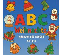 Weihnachts ABC Malbuch für Kinder ab 3-8 Jahren: Lustiges Malbuch zu Weihnachten - Große Buchstaben & niedliche Motive zum Lernen und Ausmalen für Vorschulkinder und Kindergarten