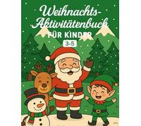 Weihnachts-Aktivitätenbuch für Kinder 3-5 Jahre: Weihnachts-Mal- und Aktivitätsbuch für Kinder 3-5 Jahre mit Rätseln, Zahlen, Labyrinthen und Lustigen Weihnachtsfiguren