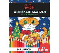 Weihnachts-Katzen Ausmalbuch für Mädchen: 50 süße, kreative Weihnachtskatzen-Motive für junge Künstlerinnen (Malbücher-Kollektion für Madchen)