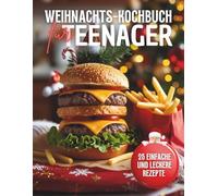Weihnachts kochbuch für Teenager: Kochen mit Spaß - 25 einfache und leckere Rezepte für Jungs und Mädchen