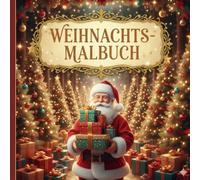 Weihnachts-Malbuch: 30 festliche Motive zum Ausmalen für Kinder und Erwachsene: Ein liebevoll gestaltetes Malbuch mit Tannenbäumen, Schneemännern, ... oder zum Entspannen in der Adventszeit