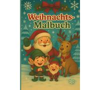 Weihnachts-Malbuch für Kinder: Lustige Weihnachtsmotive mit Weihnachtsmann, Rentieren, Schneemann und Geschenken: 40 festliche Ausmalbilder für Jungen und Mädchen von 5-11 Jahren